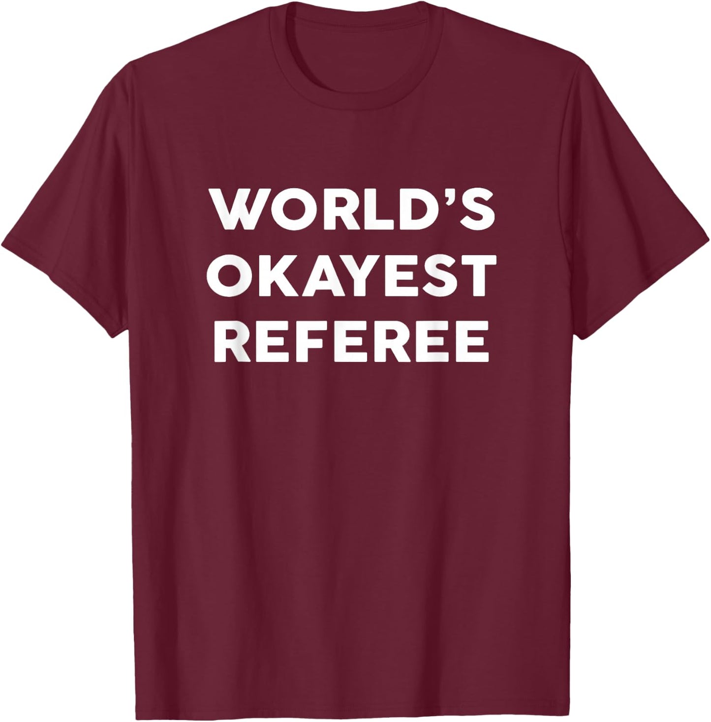 World's Okayest REFEREE for REFEREES T-Shirt - T-Shirt | Maroon