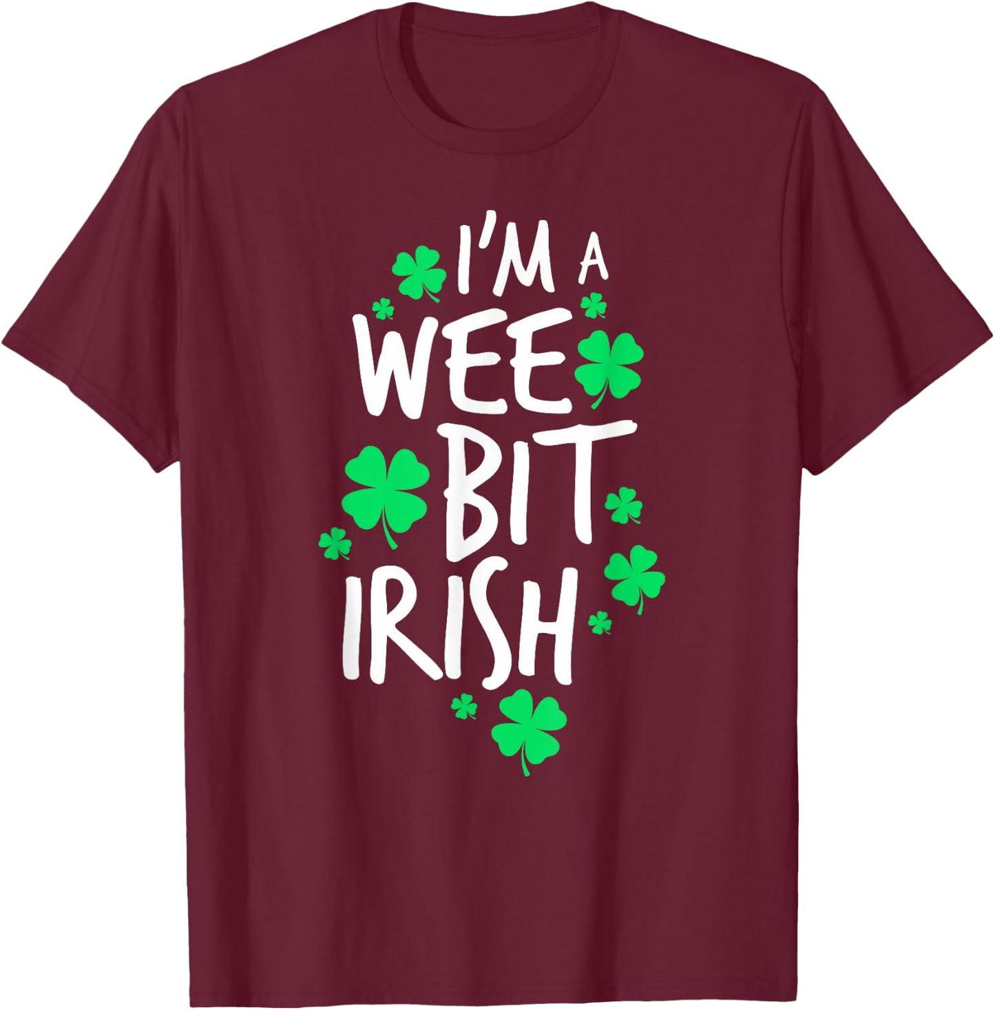 I'm A Wee Bit Irish St. Patrick's Day Shamrock Girls Women T-Shirt - T-Shirt | Maroon