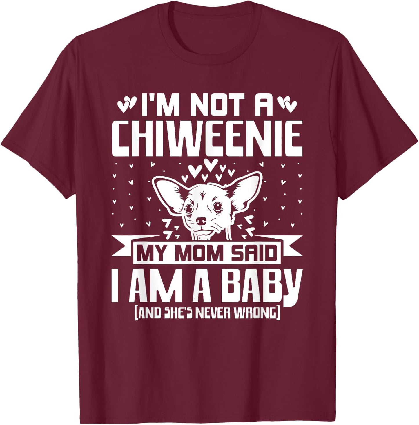 I'm Not A Chiweenie Funny Chiweenie Mom Dad Dog Lover T-Shirt - T-Shirt | Maroon