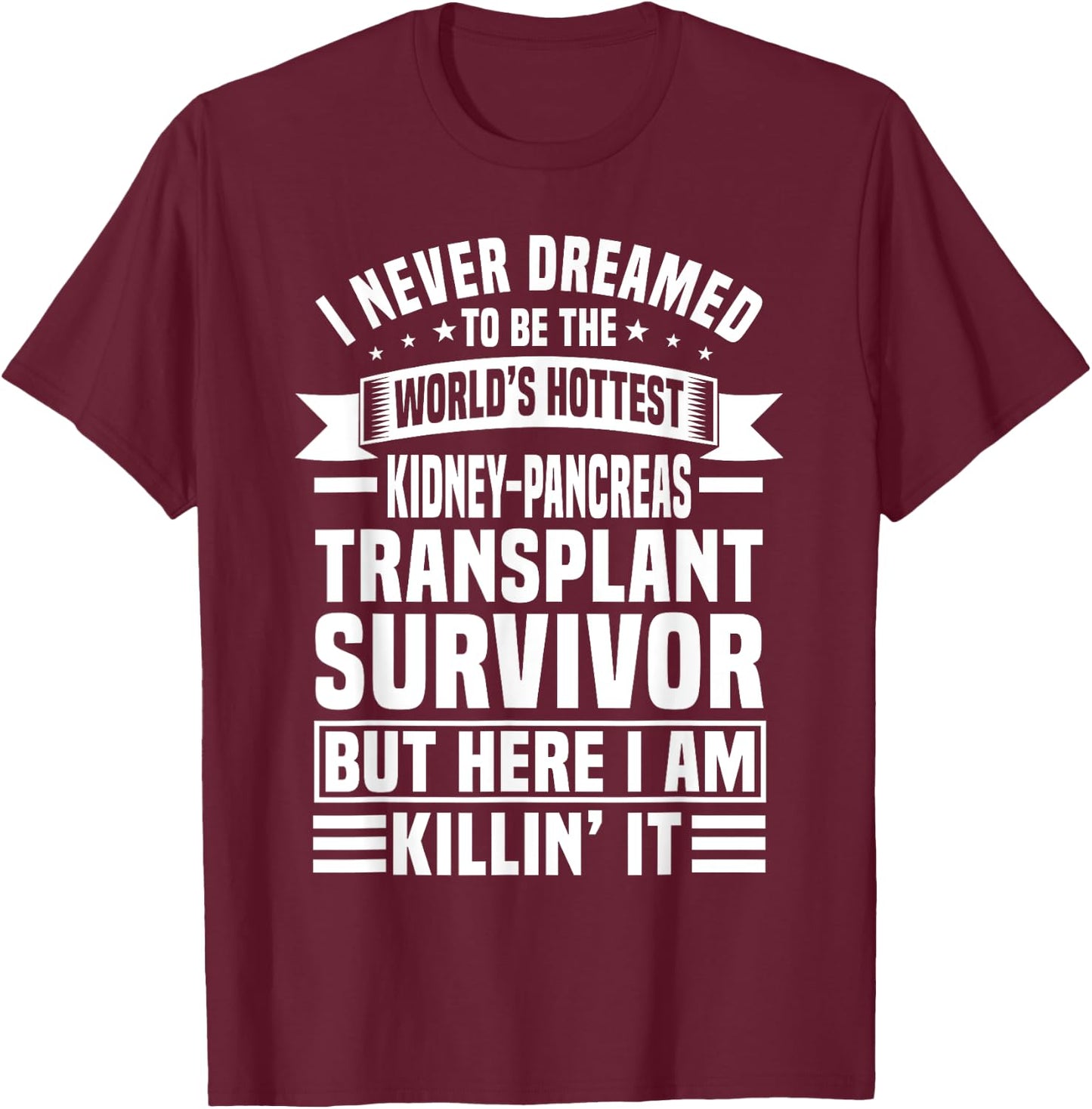 Funny Kidney-Pancreas Transplant Survivor Saying Humor T-Shirt - T-Shirt | Maroon