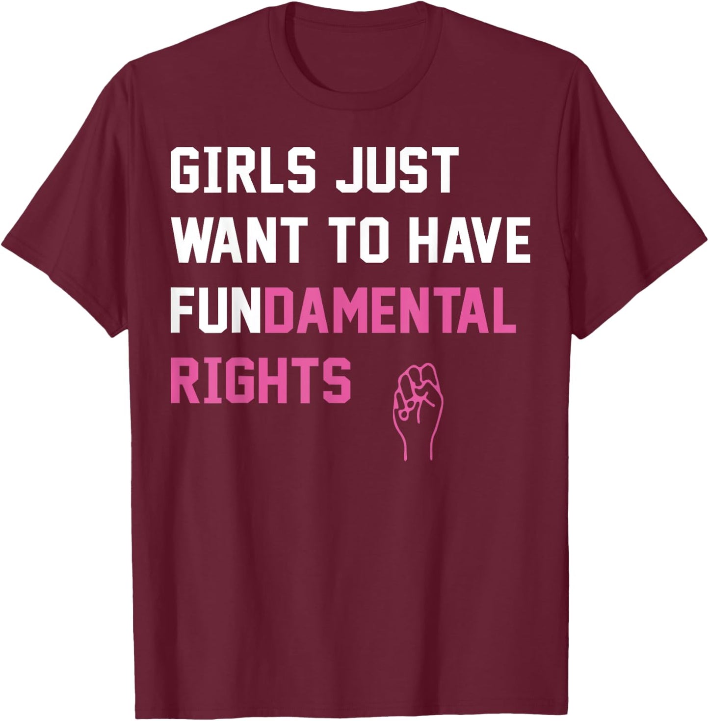 Girls Just want To Have Fundamental Rights T-Shirt - T-Shirt | Maroon