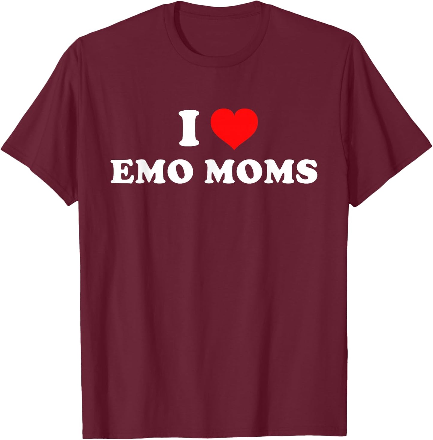 I Love Emo Moms T-Shirt - T-Shirt | Maroon