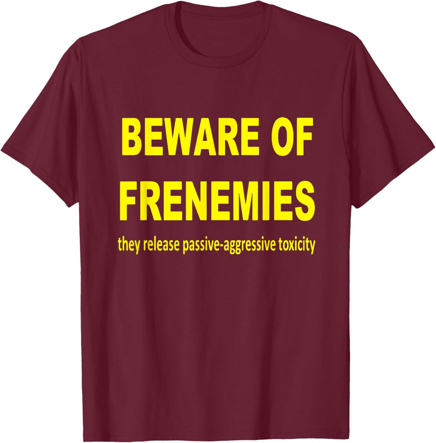 Beware of Frenemies T-Shirt - T-Shirt | Maroon