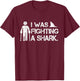 I Was Fighting A Shark Foot Surgery Funny Broken Leg Story T-Shirt - T-Shirt | Maroon