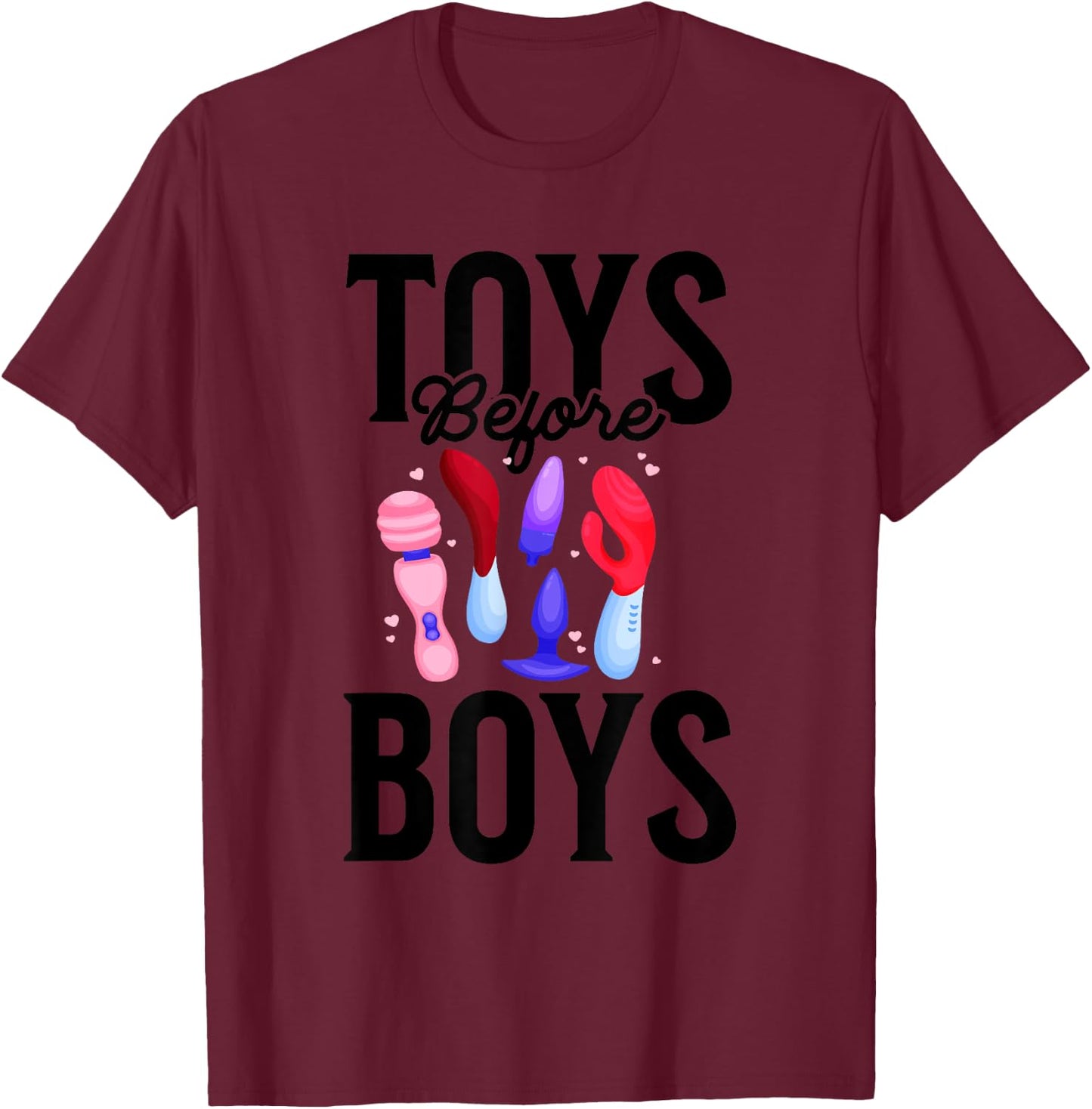 Toys Before Boys Funny Adult Humor Women's Embarrassing T-Shirt - T-Shirt | Maroon