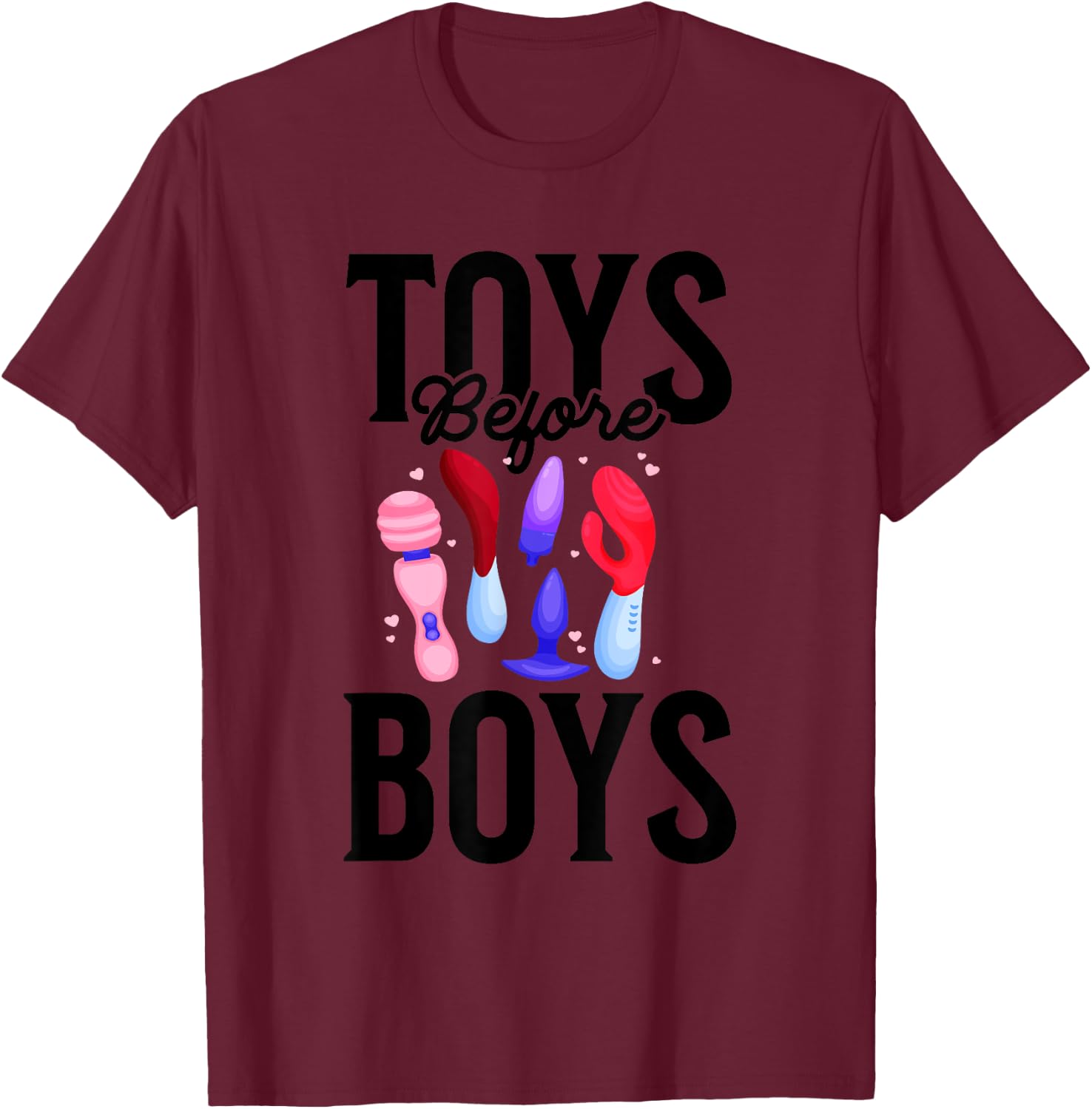Toys Before Boys Funny Adult Humor Women's Embarrassing T-Shirt - T-Shirt | Maroon