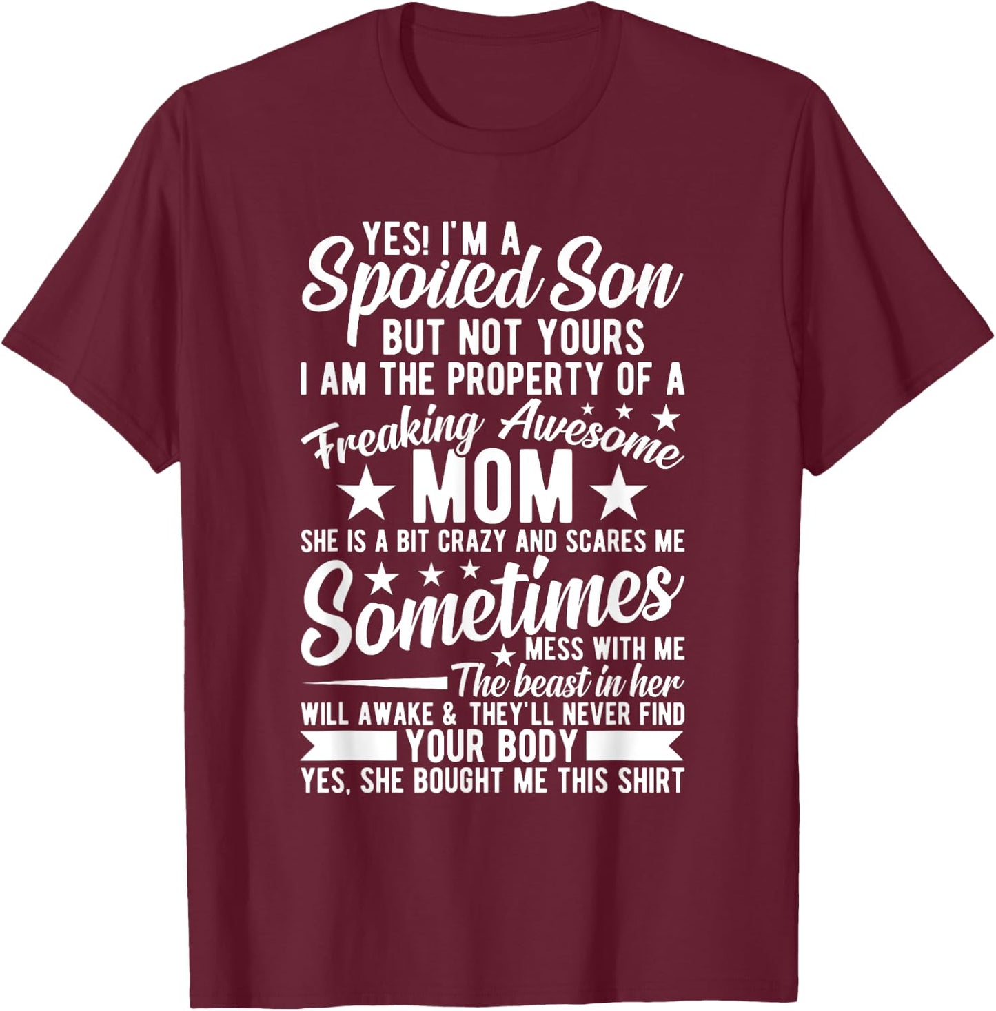 Yes I'm A Spoiled Son But Not Yours Freaking Awesome Mom T-Shirt - T-Shirt | Maroon