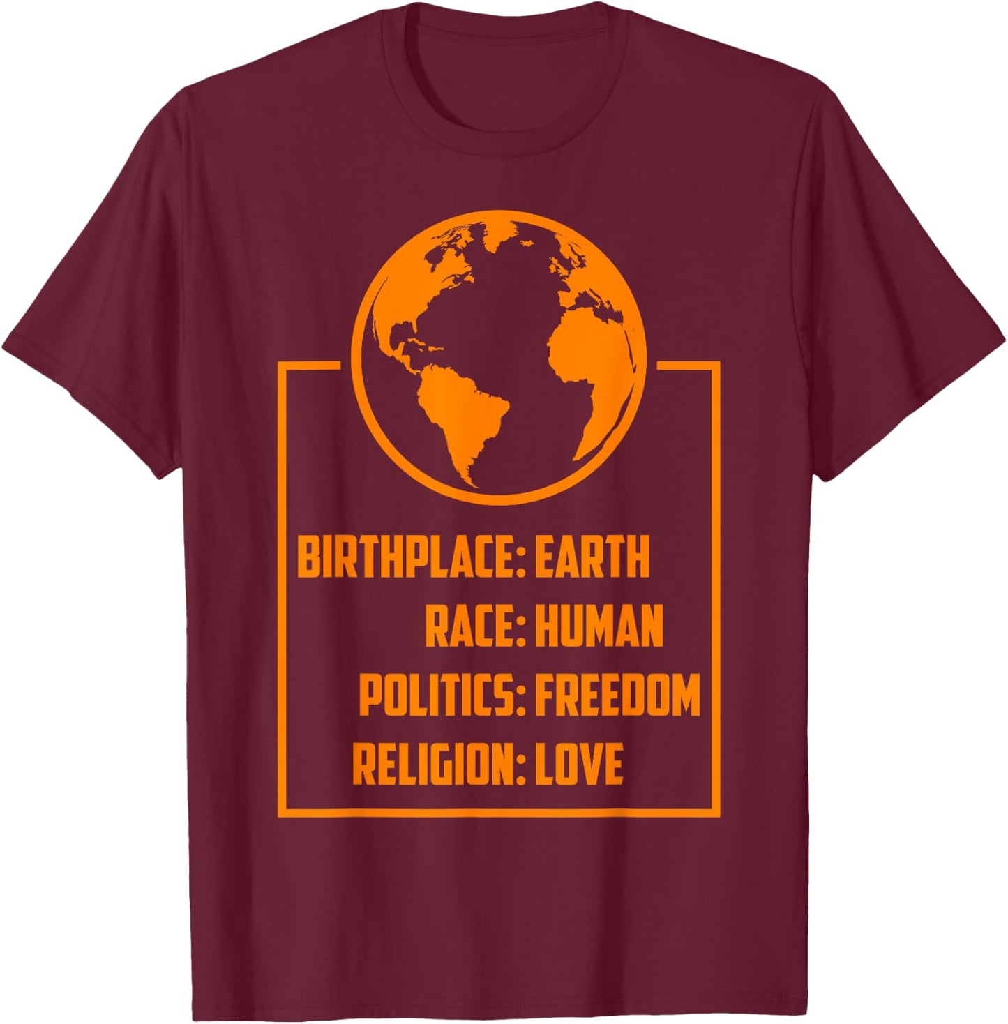 Best Birthplace Earth Race Human Politics Freedom Love Gift T-Shirt - T-Shirt | Maroon