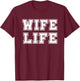 Wife Life Gift T-Shirt - T-Shirt | Maroon
