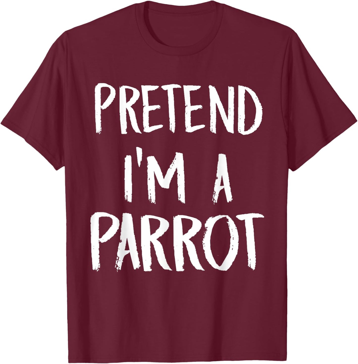 Pretend I'm A Parrot Costume Funny Halloween Party Gift T-Shirt - T-Shirt | Maroon