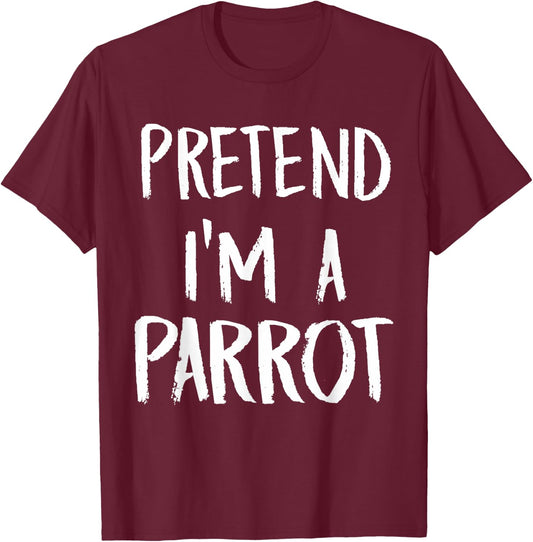 Pretend I'm A Parrot Costume Funny Halloween Party Gift T-Shirt - T-Shirt | Maroon