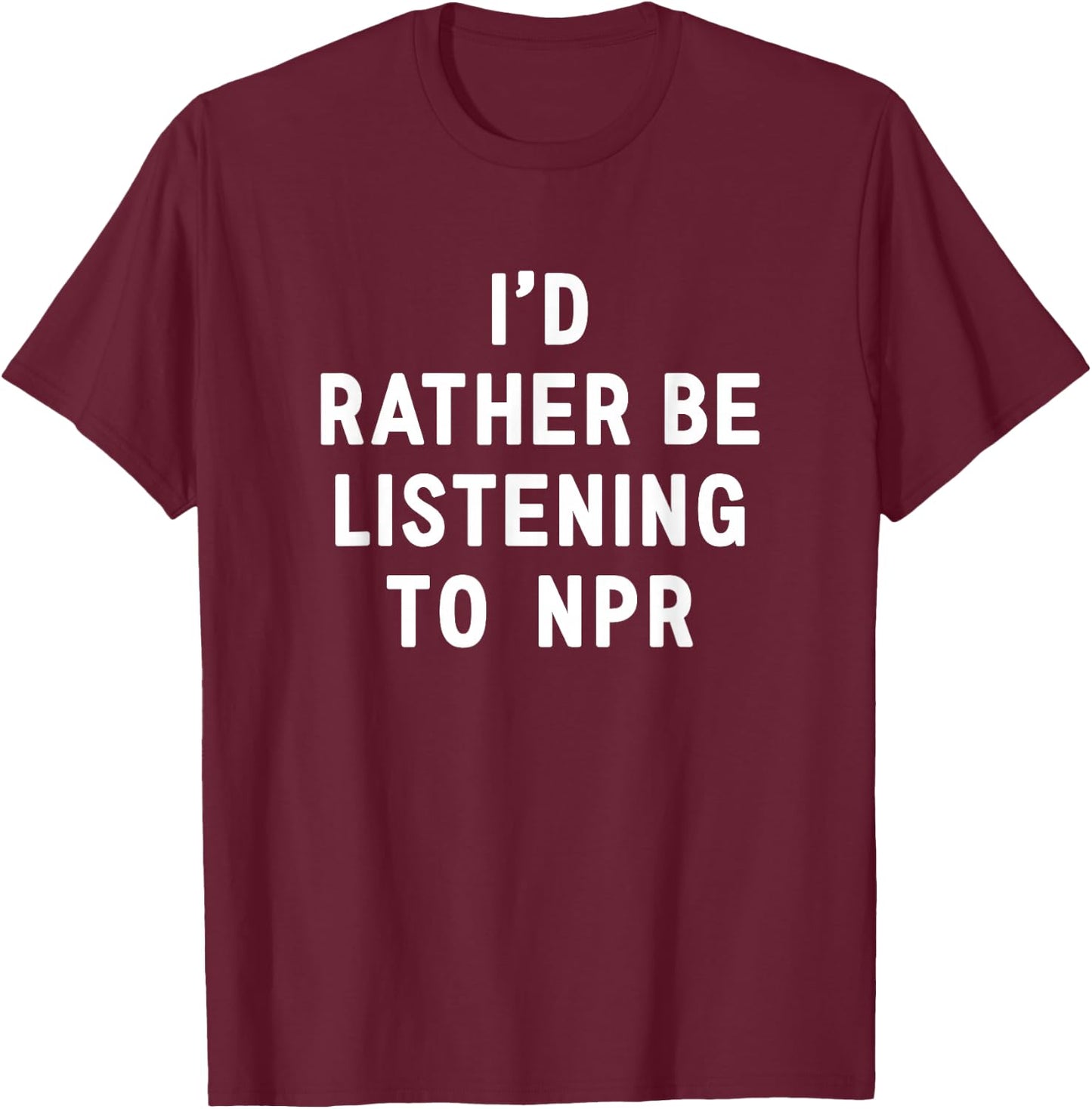 NPR : I'd Rather Be Listening to NPR - Black, Small, -Adults T-Shirt - T-Shirt | Maroon