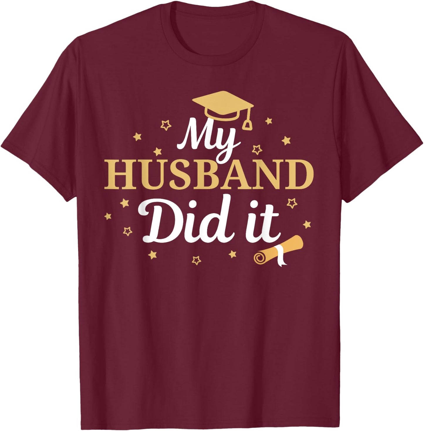 My Husband Did It Proud Class Senior Graduate Graduation T-Shirt - T-Shirt | Maroon