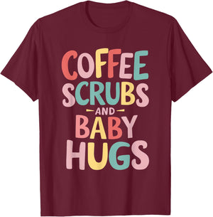 Coffee Scrubs And Baby Hugs T-Shirt - T-Shirt | Maroon