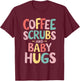 Coffee Scrubs And Baby Hugs T-Shirt - T-Shirt | Maroon