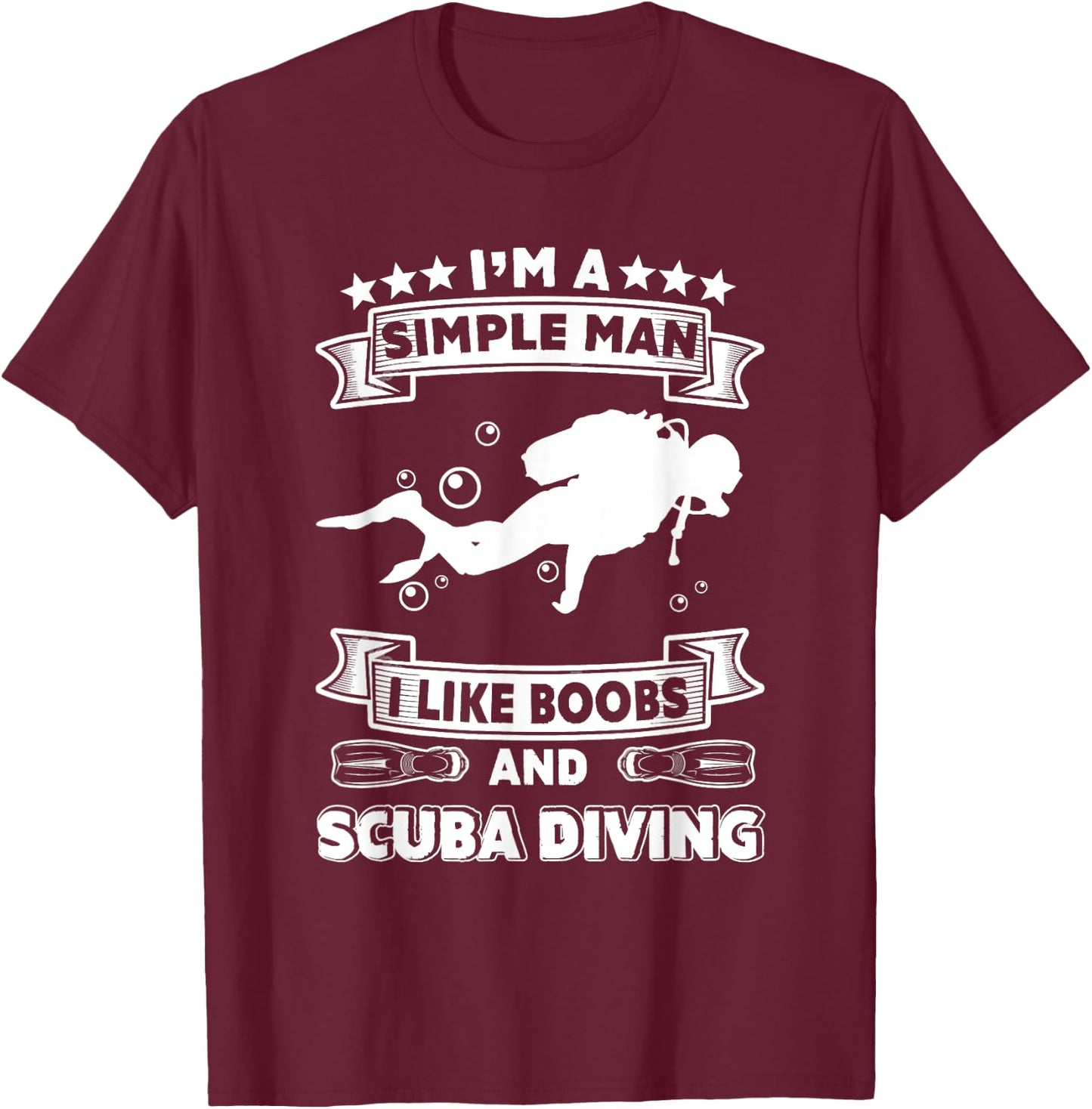 Diver Gift- I'm Simple Man I Like Boobs And Scuba Diving T-Shirt - T-Shirt | Maroon