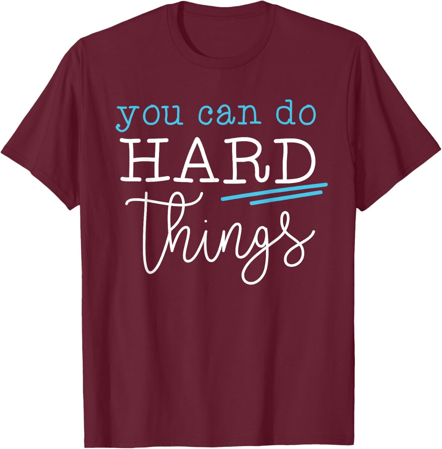 You Can Do Hard Things Inspirational Quote Motivation Saying T-Shirt - T-Shirt | Maroon