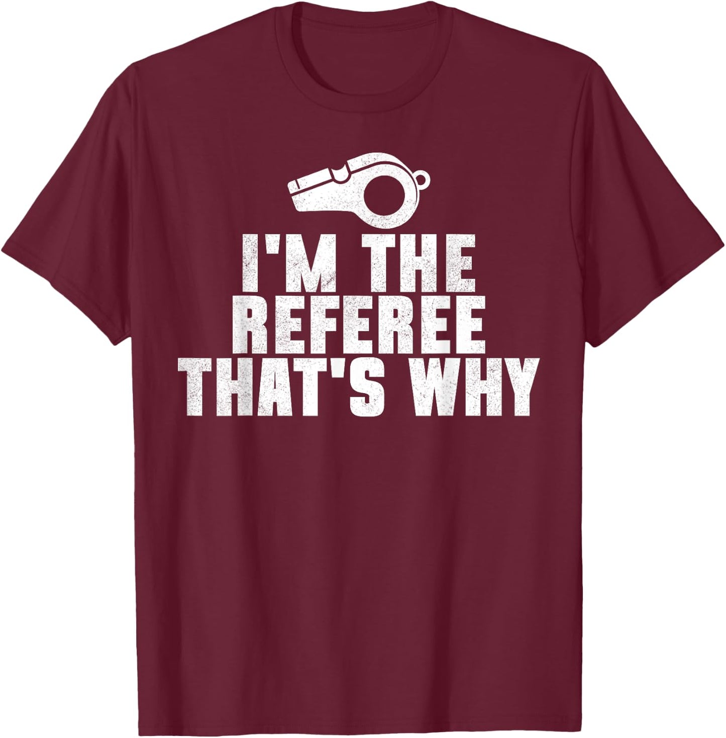 I'm The Referee That's Why Football Funny T-Shirt - T-Shirt | Maroon