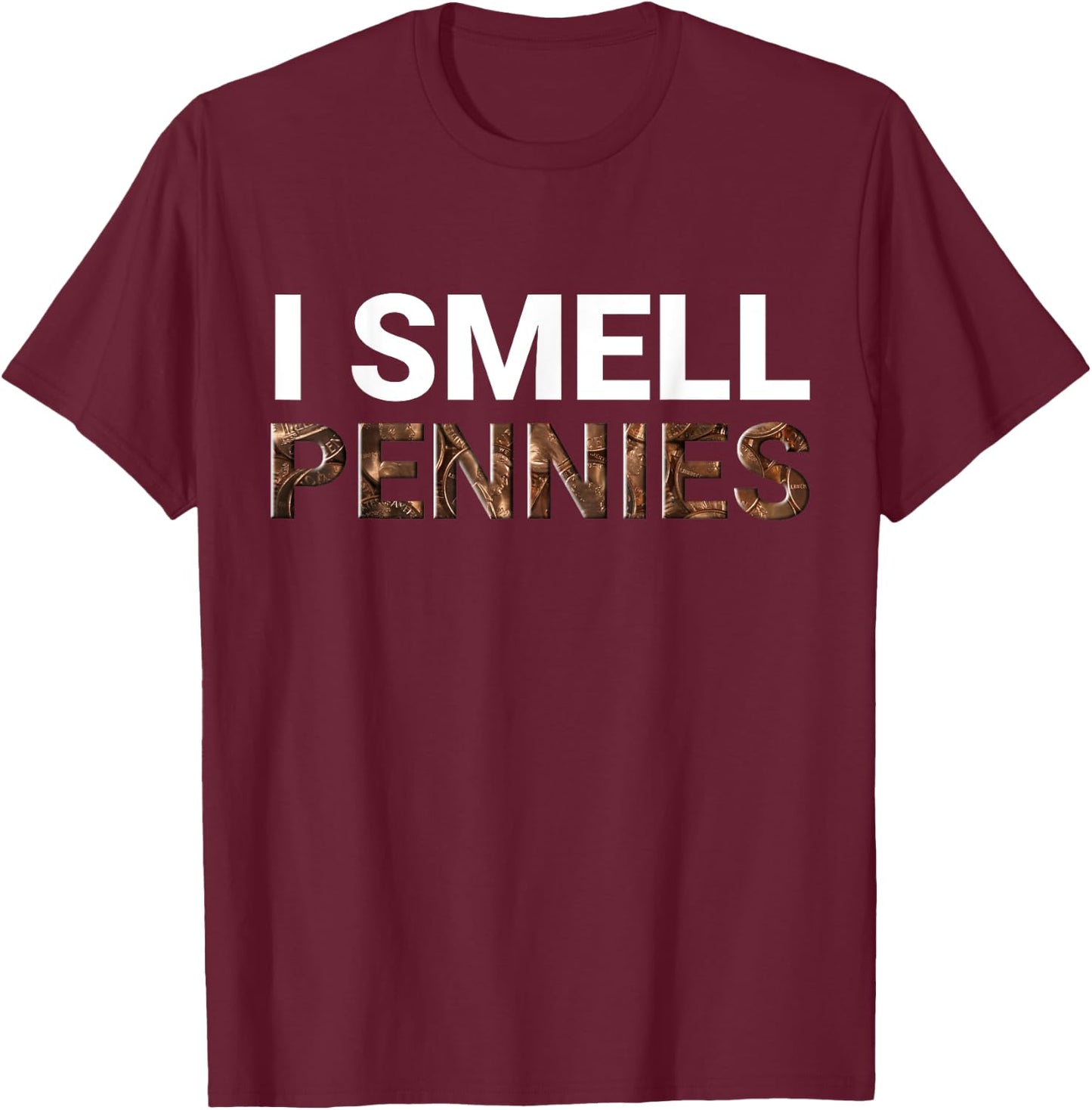 I Smell Pennies Funny Dank Meme T-Shirt - T-Shirt | Maroon