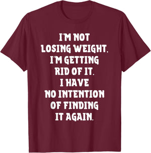 I'm Not Losing Weight Im Getting Rid Of It Funny Weight Loss T-Shirt - T-Shirt | Maroon