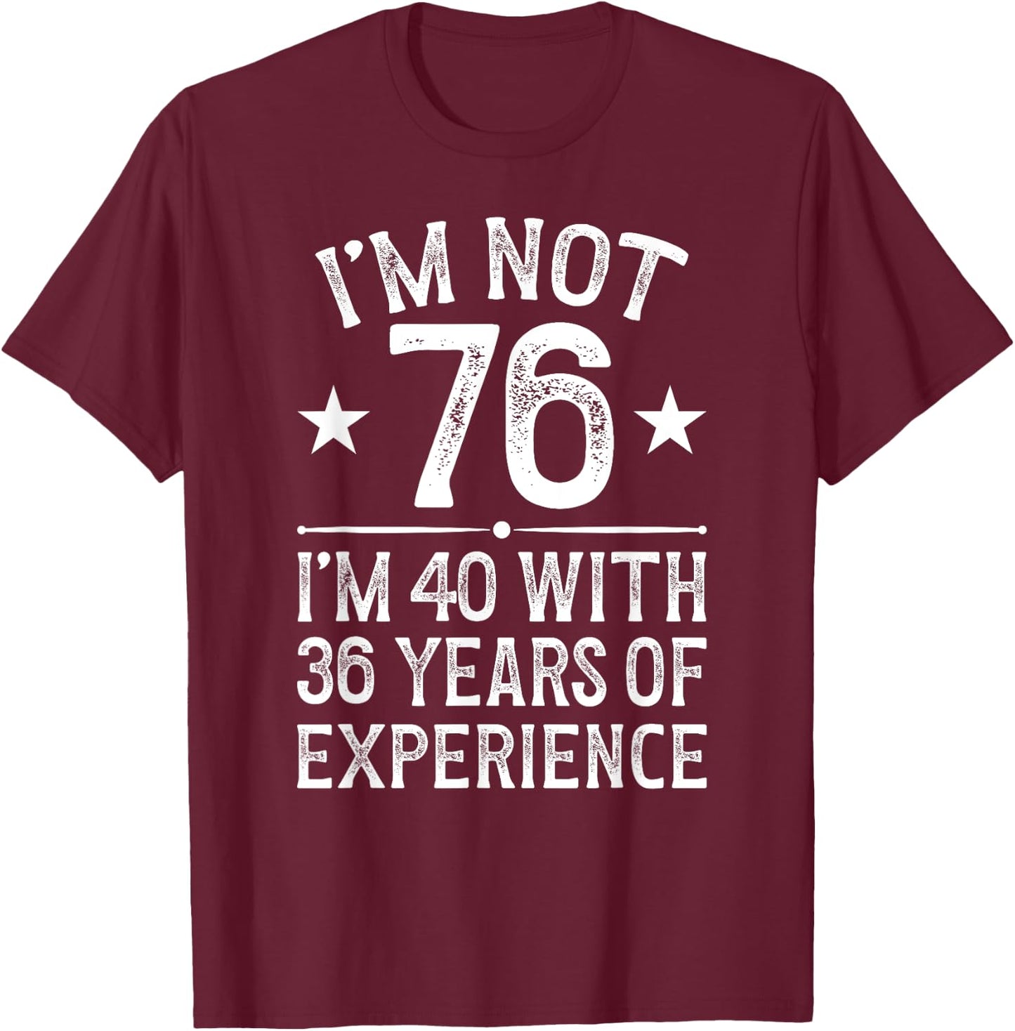I'm Not 76 Year Old 76th Birthday It's My 76th Bday T-Shirt - T-Shirt | Maroon