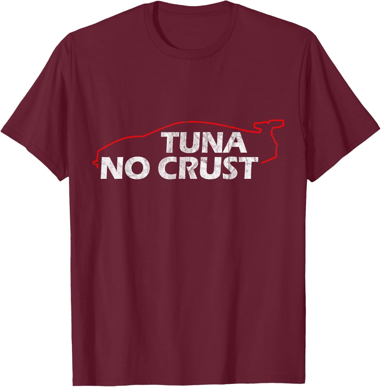 Tuna Lovers Collection - Tuna No Crust - Cool for Tuna Lovers - Black - Short Sleeve - Classic Fit - -Adults - Small T-Shirt - T-Shirt | Maroon