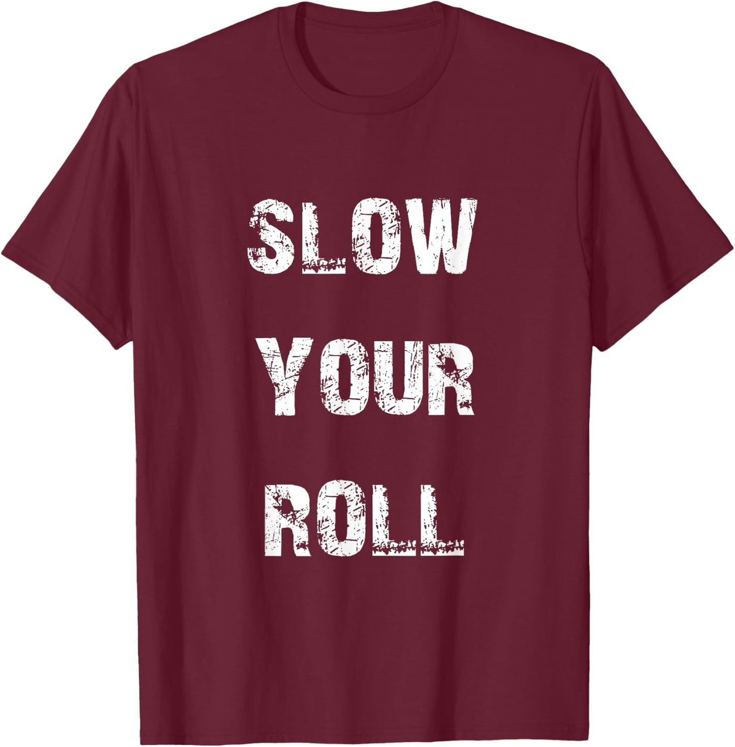 Slow down your roll. T-Shirt - T-Shirt | Maroon