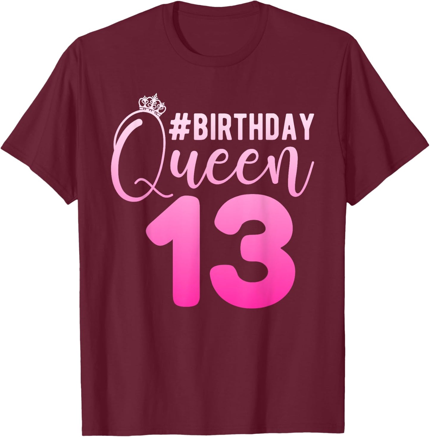 13th Birthday Queen Girls 13 Years Cute Teenager Birthday T-Shirt - T-Shirt | Maroon