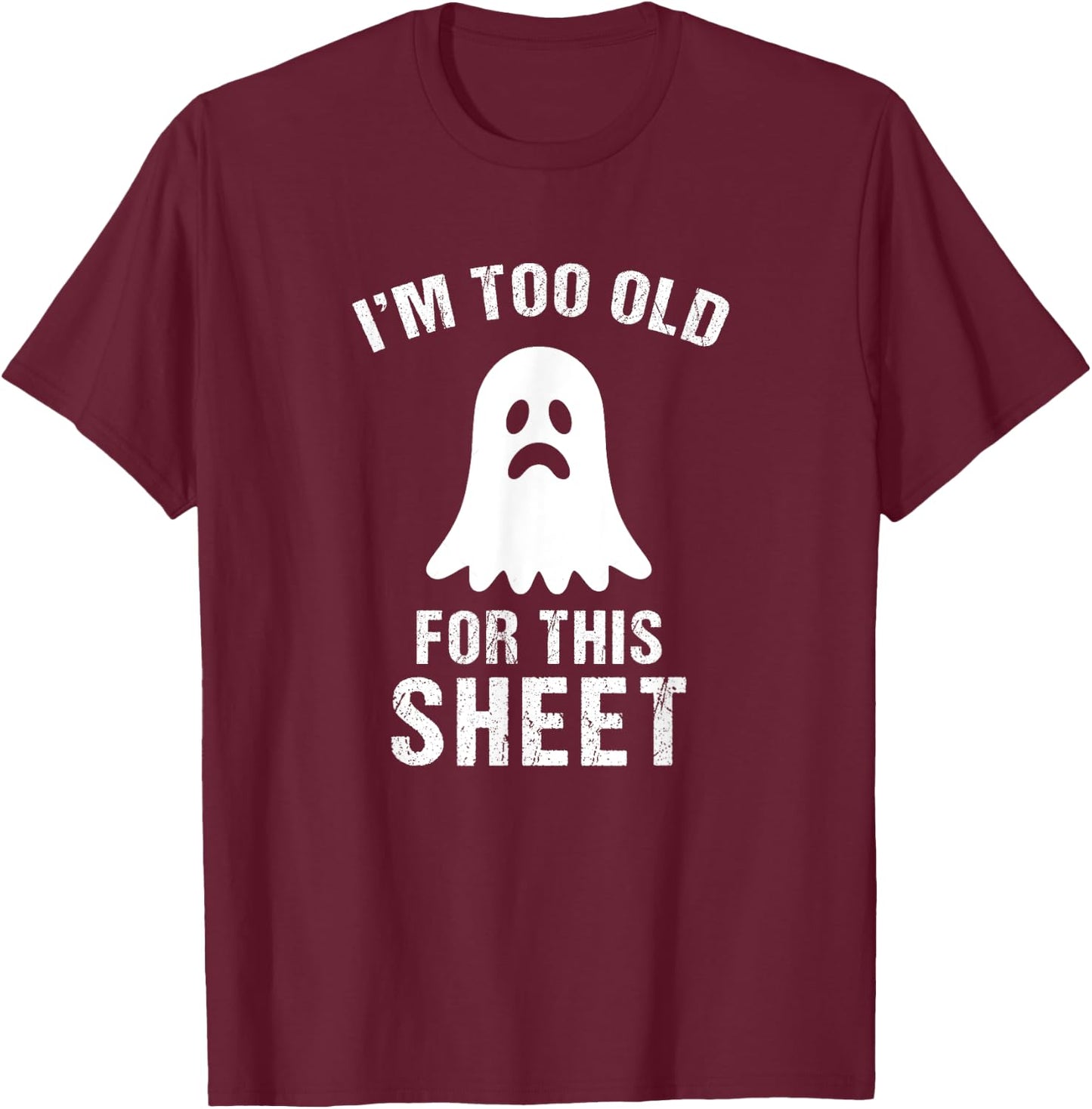 I'm Too Old For This Sheet Funny Halloween Costume T-Shirt - T-Shirt | Maroon