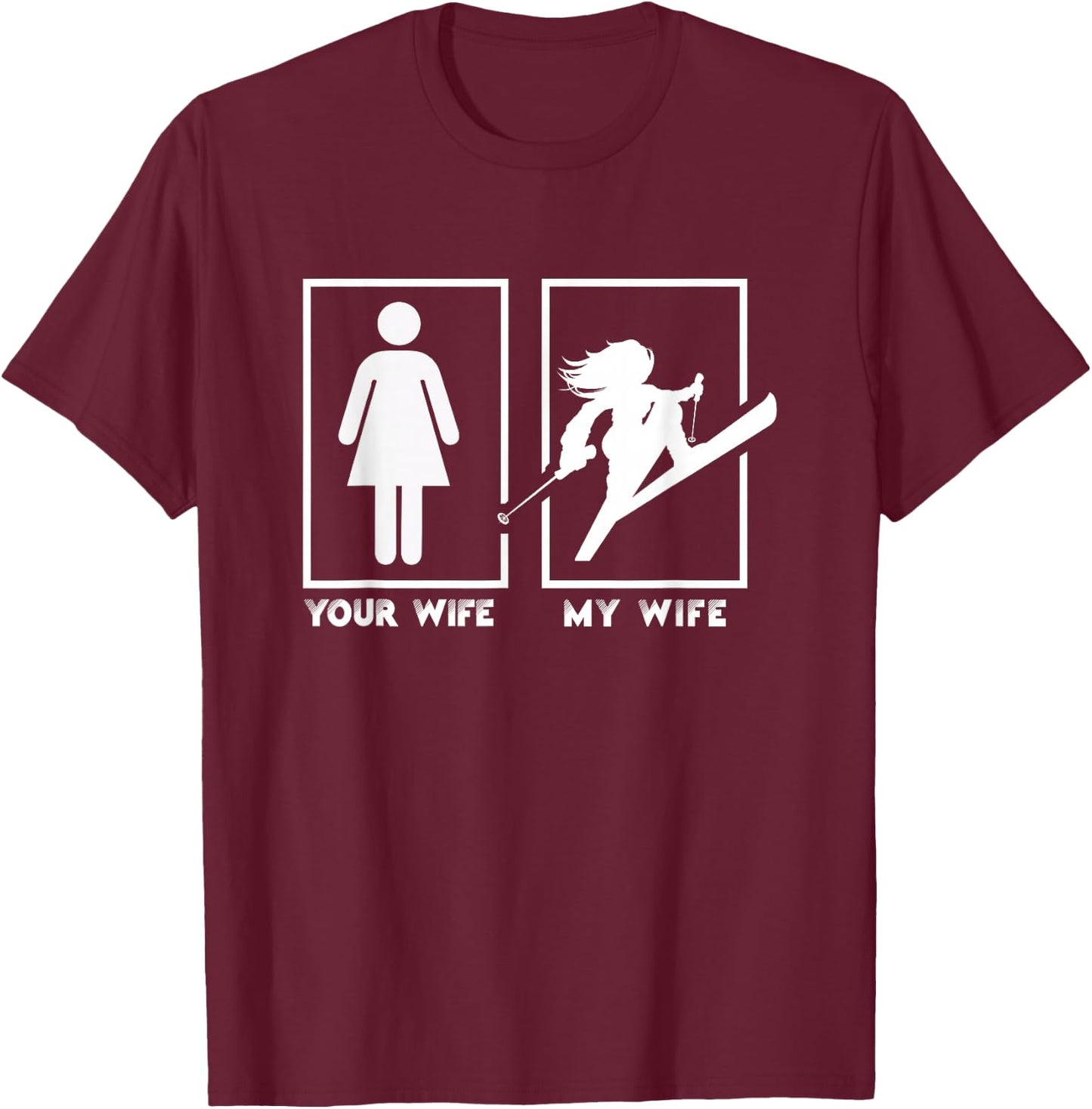 Ski Your Wife My Wife T-Shirt - T-Shirt | Maroon