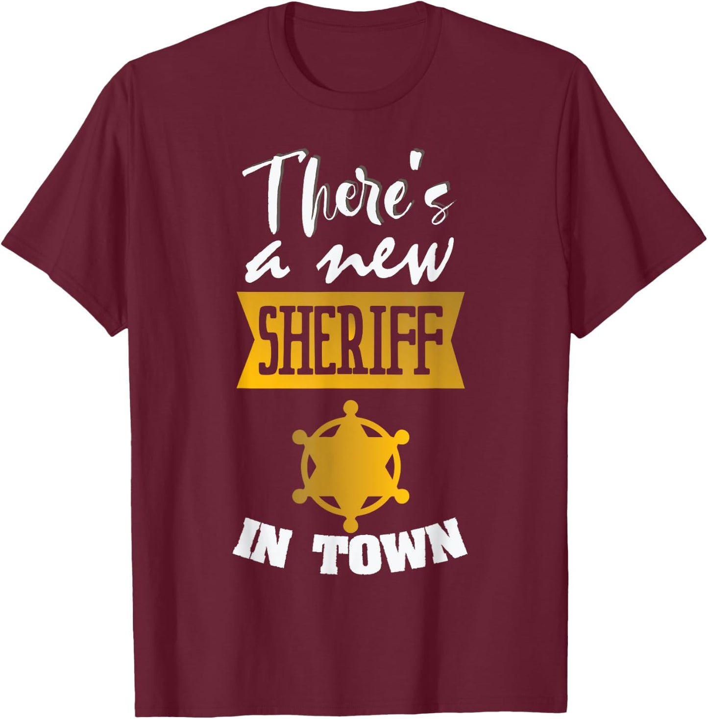 Funny Saying There's a New Sheriff In Town Deputy Women Men T-Shirt - T-Shirt | Maroon