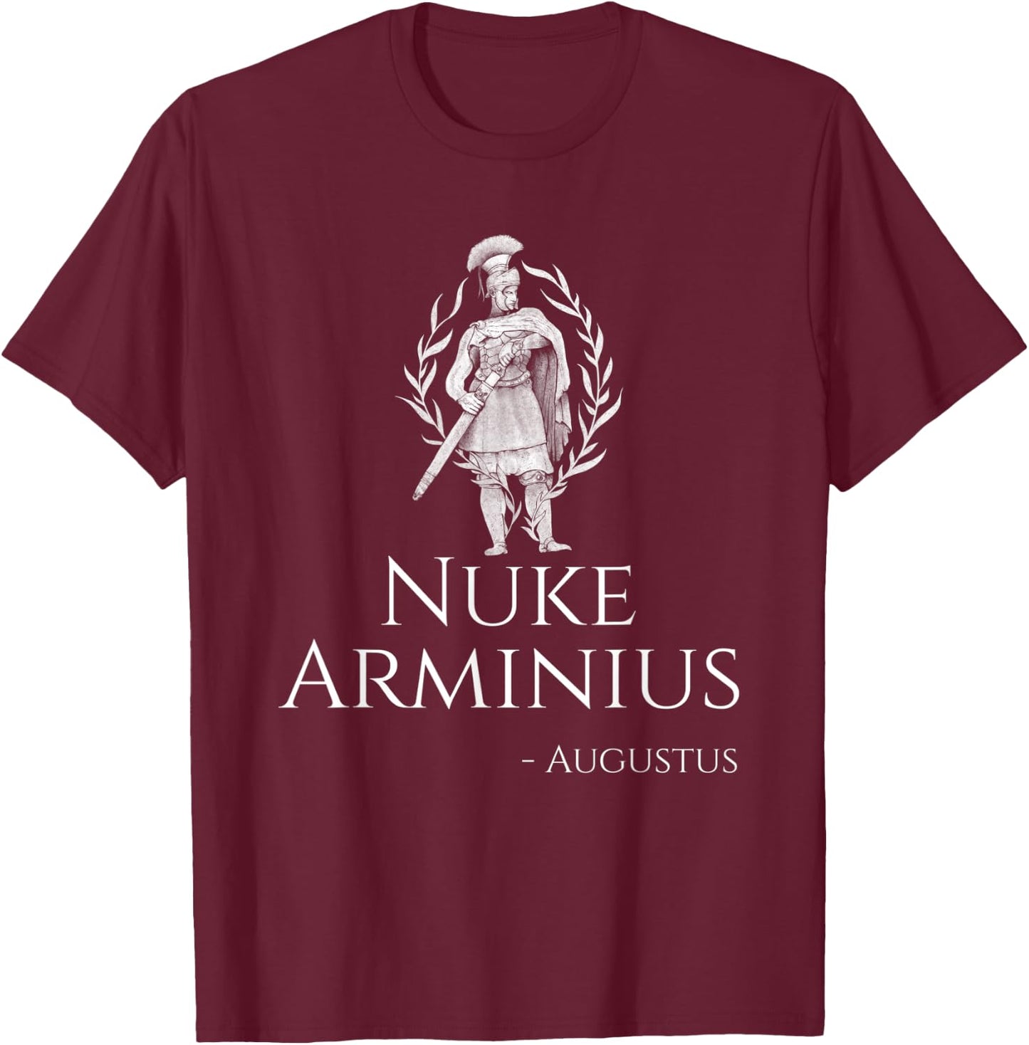 Caesar Augustus - Nuke Arminius - Funny Roman History Gift T-Shirt - T-Shirt | Maroon
