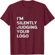 I'm Silently Judging Your Logo Funny Graphic Designer Quote T-Shirt - T-Shirt | Maroon