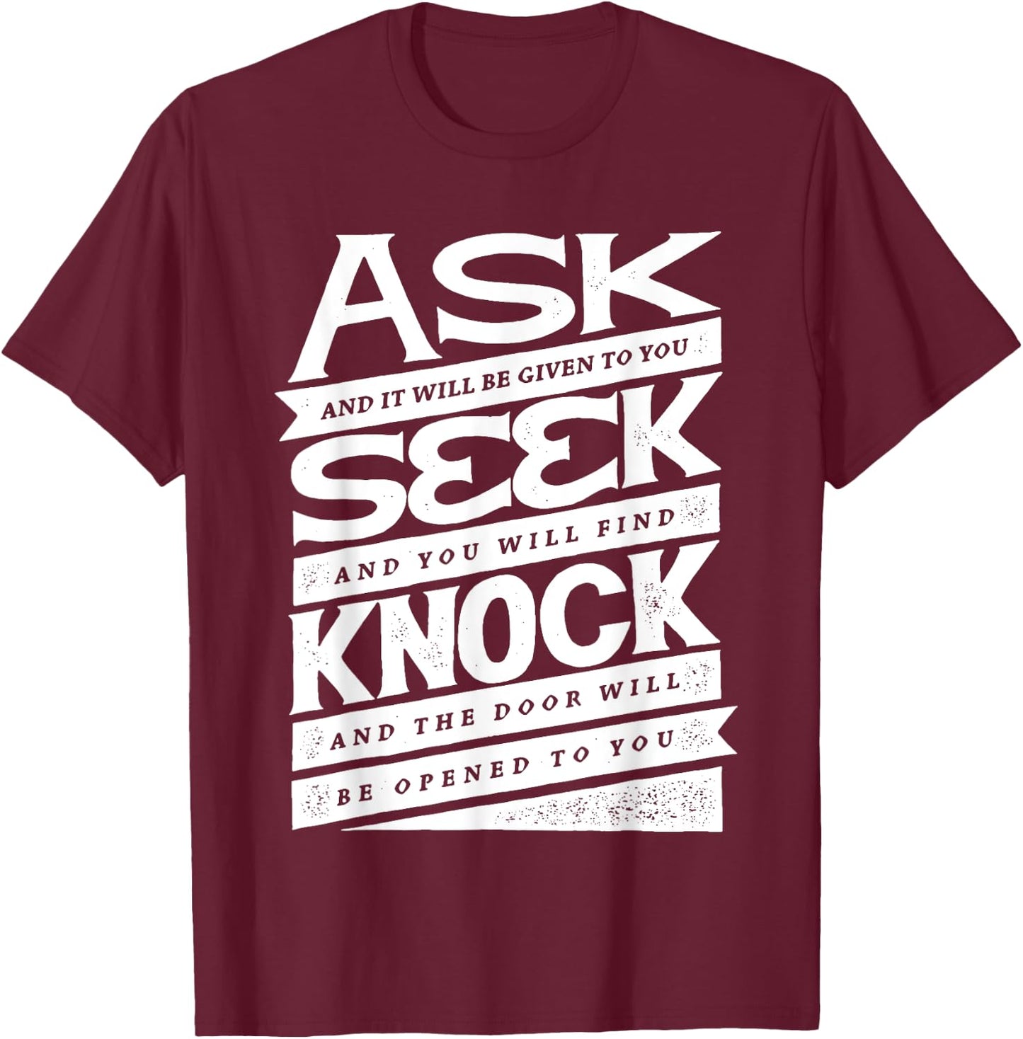 Ask (GIven) Seek (Find) Knock (Open) Christian Inspirational T-Shirt - T-Shirt | Maroon