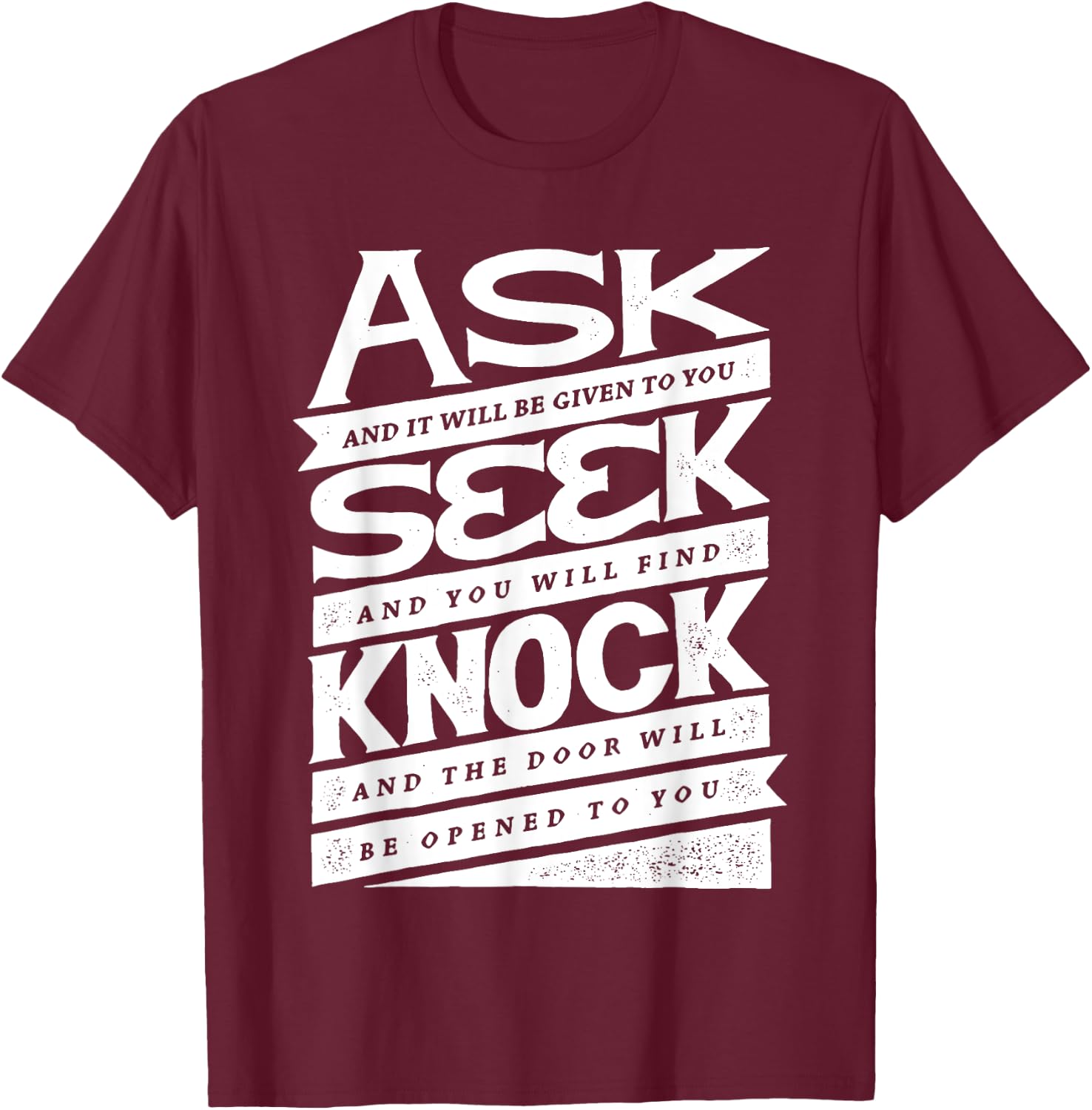 Ask (GIven) Seek (Find) Knock (Open) Christian Inspirational T-Shirt - T-Shirt | Maroon
