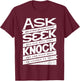 Ask (GIven) Seek (Find) Knock (Open) Christian Inspirational T-Shirt - T-Shirt | Maroon