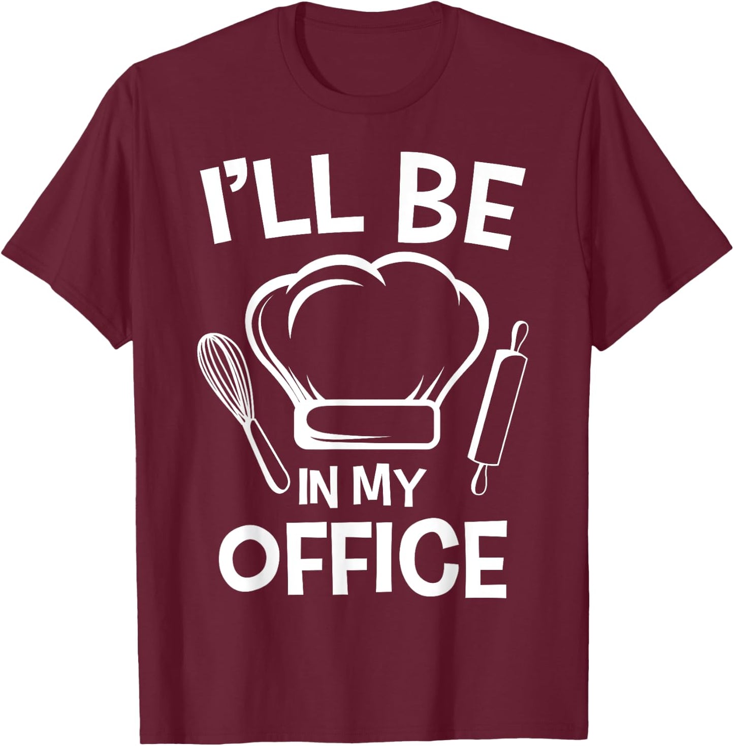 I'll Be In My Office Chef Hat Kitchen Cook Cuisine Culinary T-Shirt - T-Shirt | Maroon