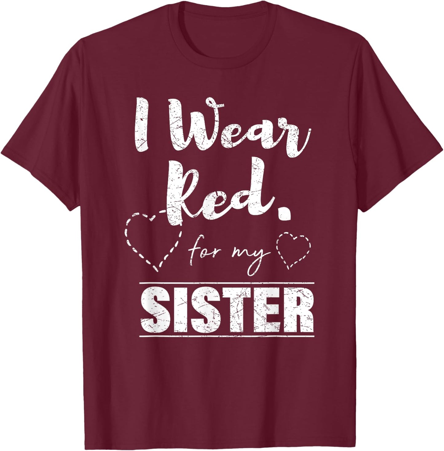 I Wear Red for my Sister , Heart Disease Awareness Gift T-Shirt - T-Shirt | Maroon