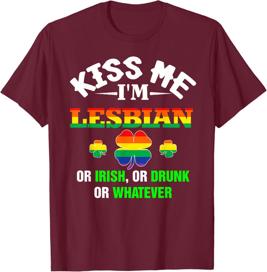 Kiss Me I'm Lesbian Or Irish Or Drunk Or Whatever Patrick's T-Shirt - T-Shirt | Maroon