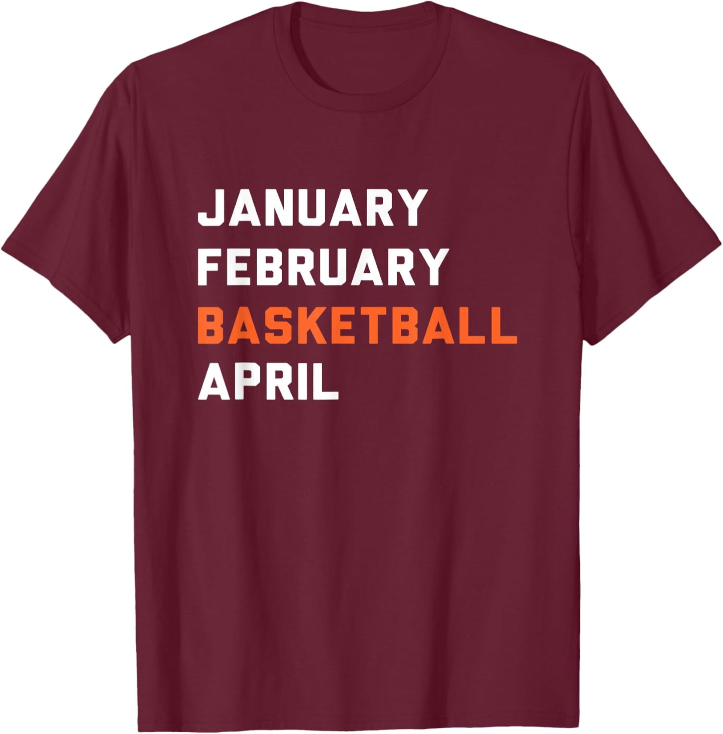 January February Basketball April - Madness College T-Shirt - T-Shirt | Maroon