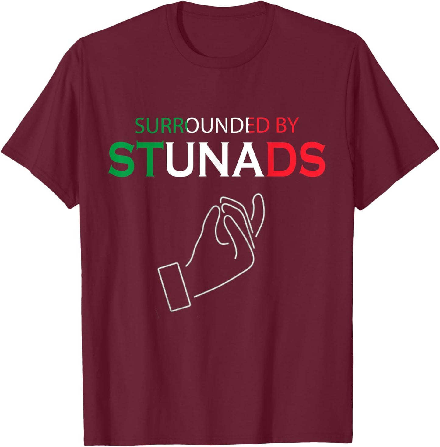 Funny Italian Sayings Surrounded By Stunads T-Shirt - T-Shirt | Maroon