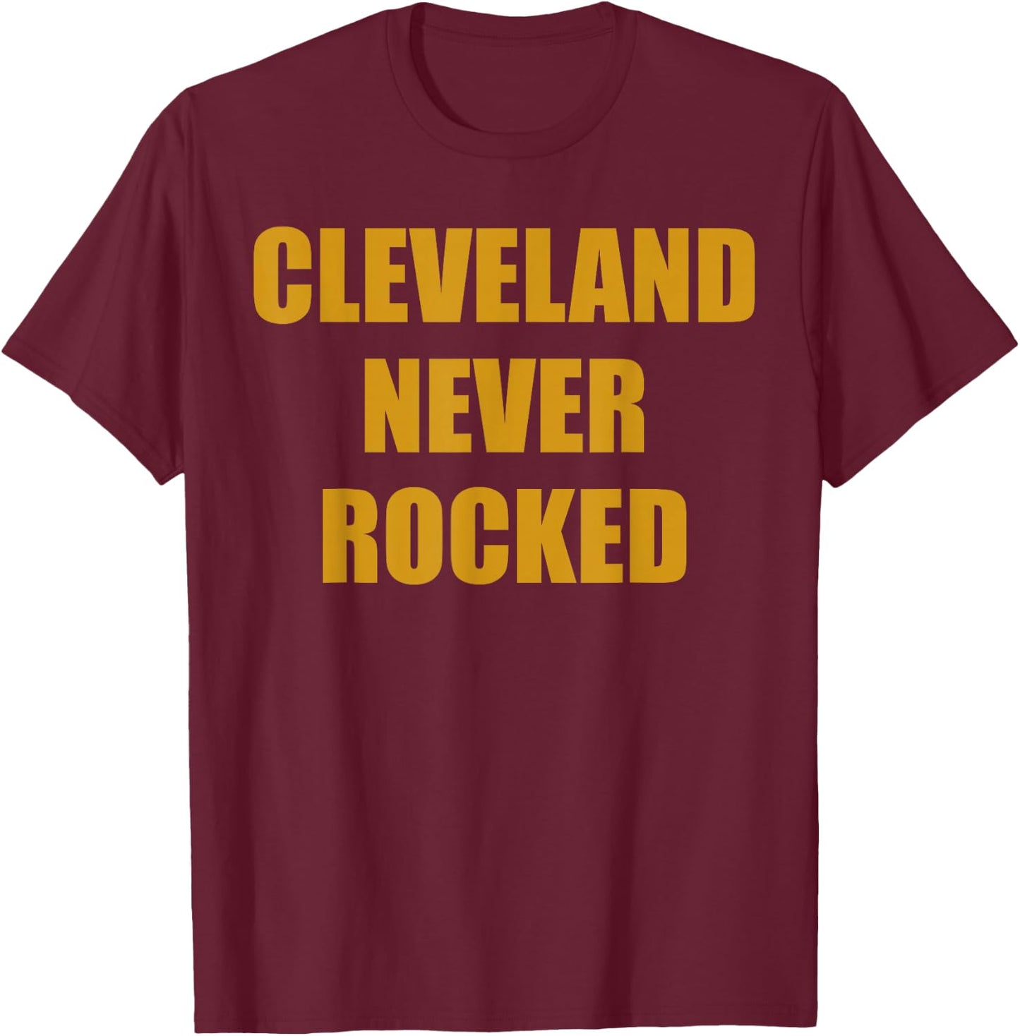 Cleveland never rocked T-Shirt - T-Shirt | Maroon