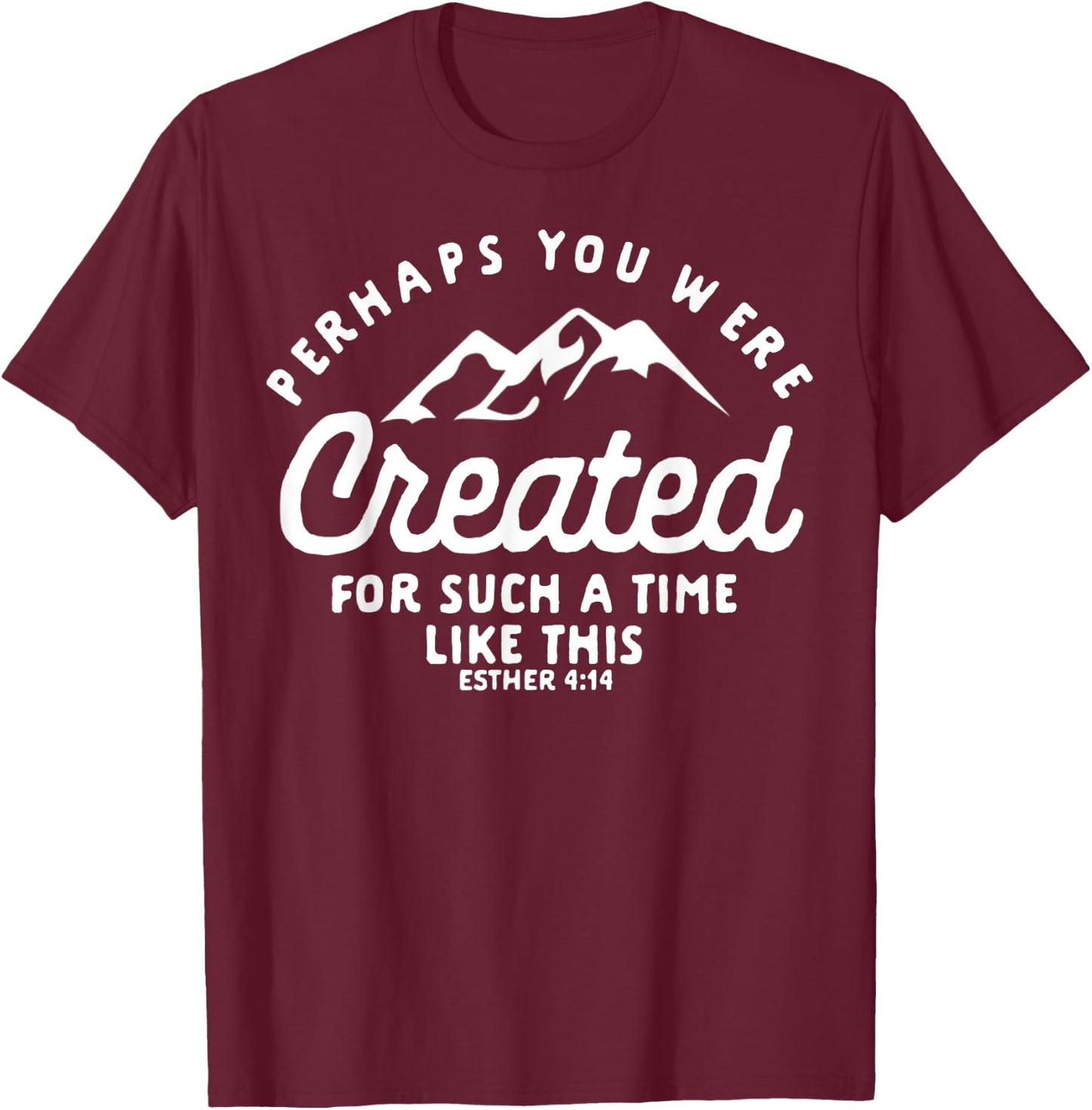 Christian Created For A Time Like This Esther 4:14 Gift T-Shirt - T-Shirt | Maroon