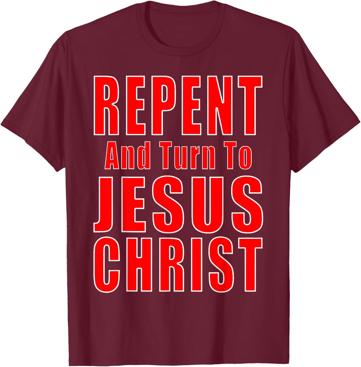 Repent & Believe in Jesus Christ Christian Evangelism Repent T-Shirt - T-Shirt | Maroon