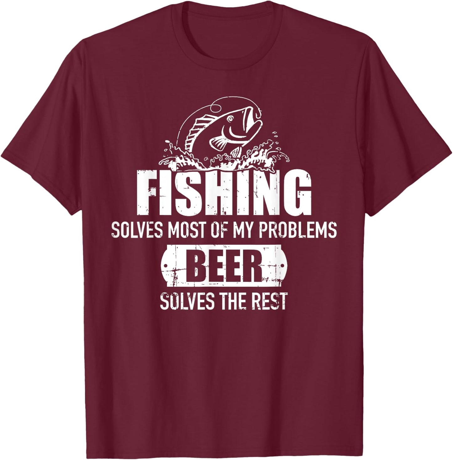 Fishing solves most of my problems beer solves the rest T-Shirt - T-Shirt | Maroon