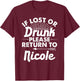 If Lost Or Drunk Please Return To NICOLE Gift Name Women T-Shirt - T-Shirt | Maroon