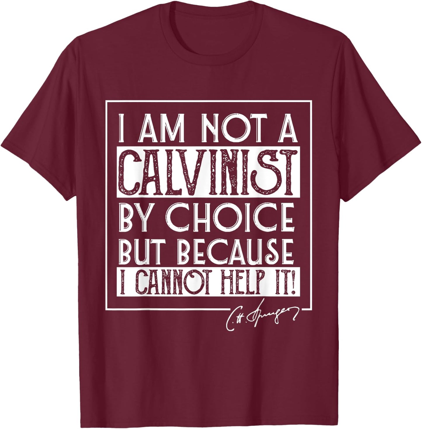 I Am Not A Calvinist By Choice Charles Spurgeon Quote T-Shirt - T-Shirt | Maroon