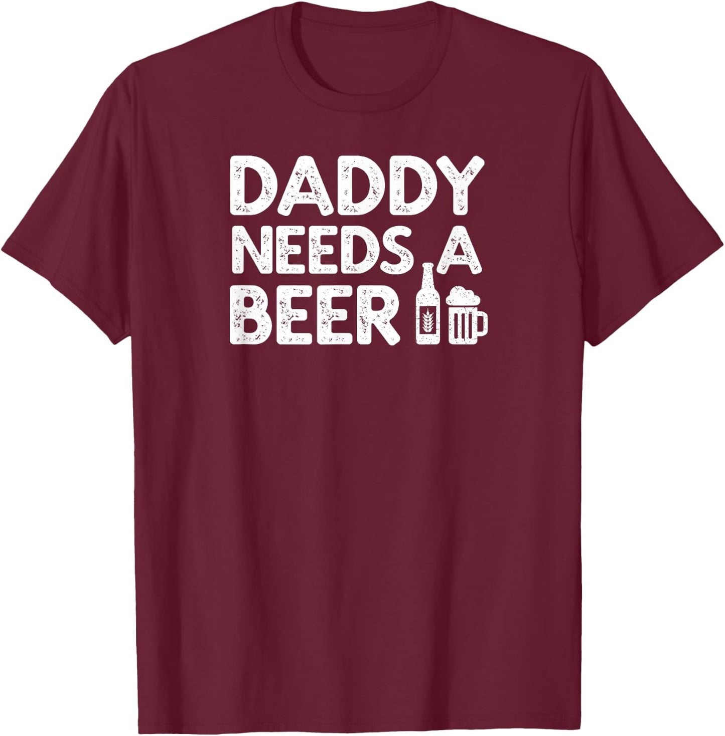 Daddy Needs A Beer Vintage T-Shirt - T-Shirt | Maroon