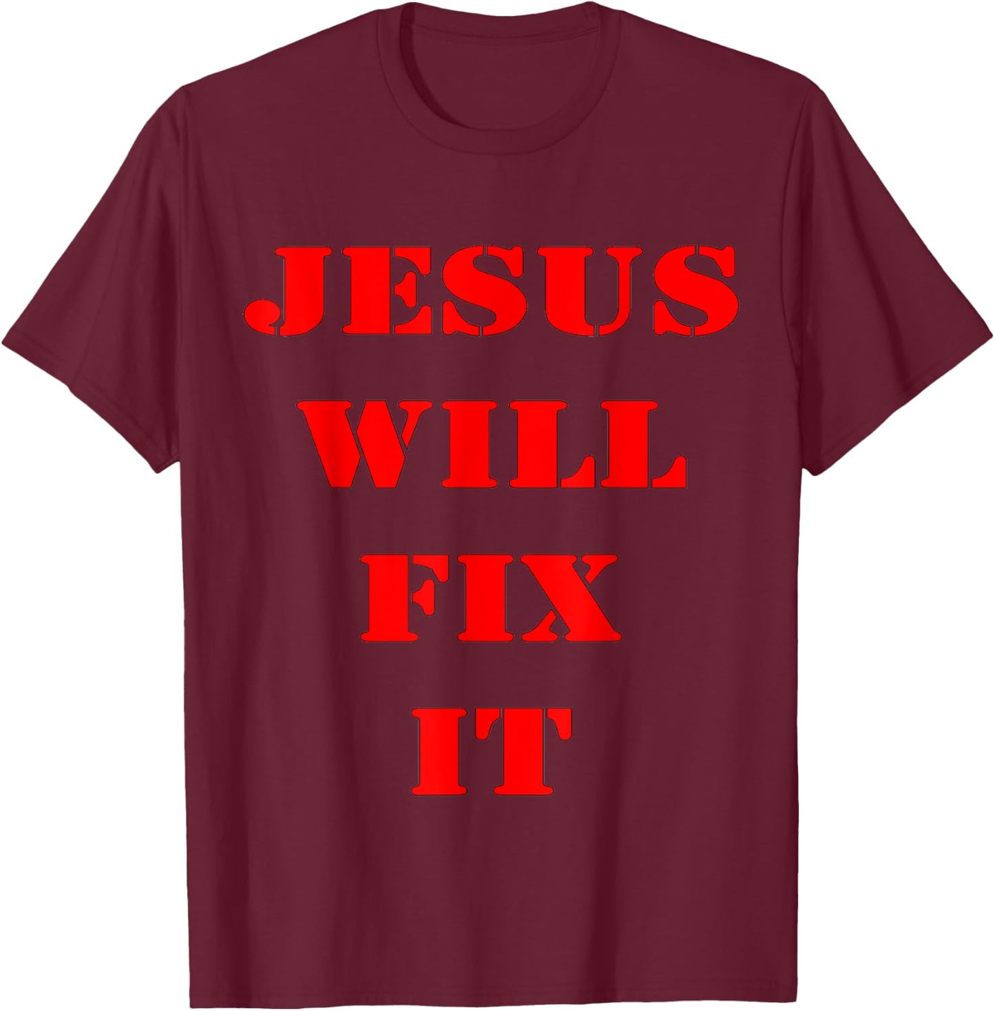 Jesus Will Fix It T-Shirt - T-Shirt | Maroon