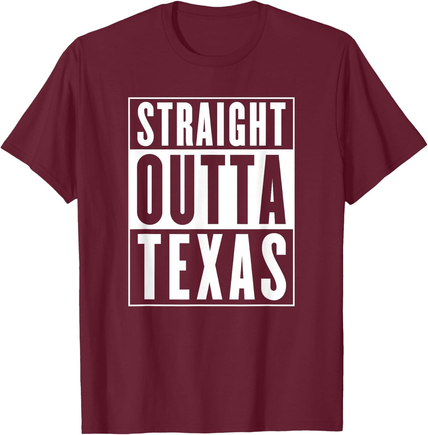 Straight Outta Texas T-Shirt - T-Shirt | Maroon